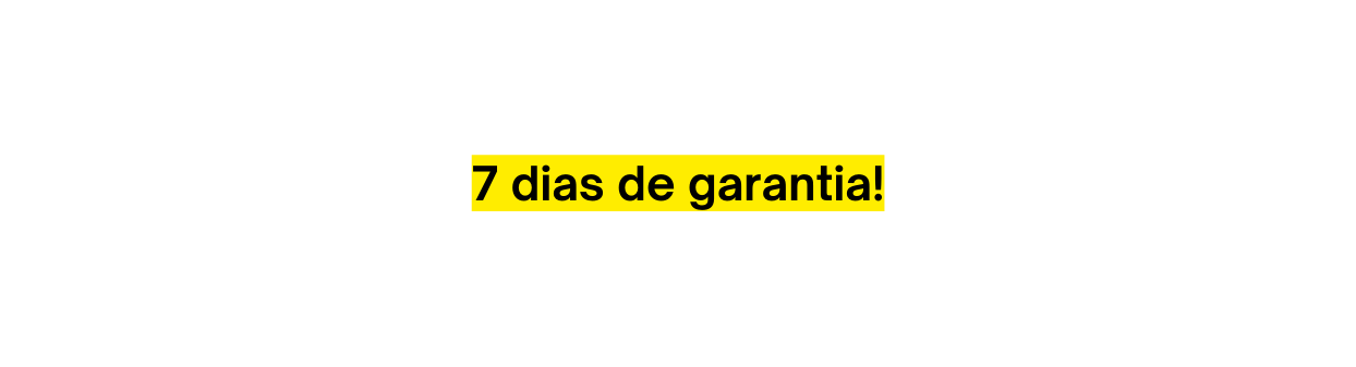 7 dias de garantia